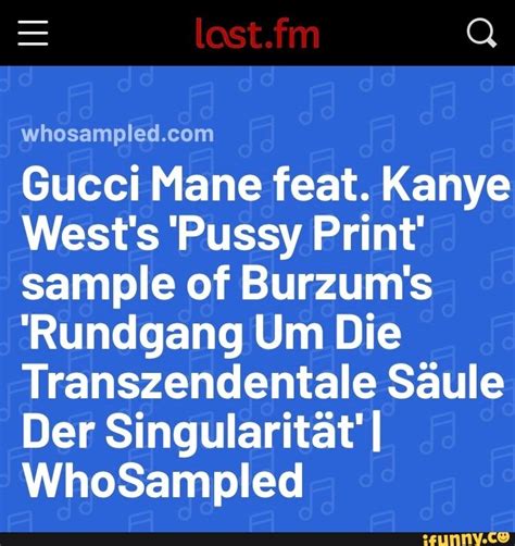 Pussy Print by Gucci Mane feat. Kanye West on WhoSampled